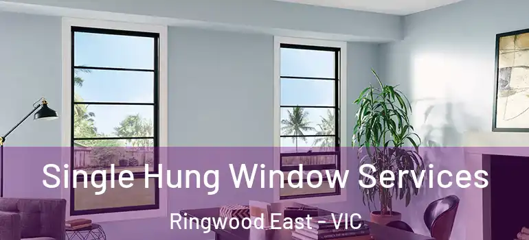  Single Hung Window Services Ringwood East - VIC