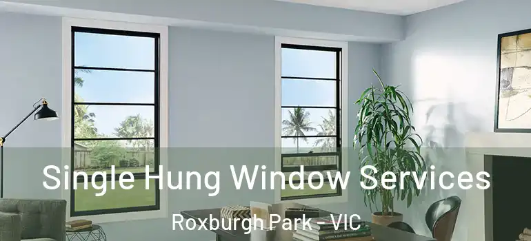 Single Hung Window Services Roxburgh Park - VIC