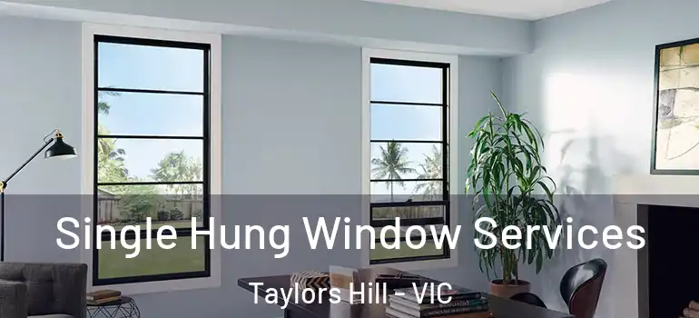 Single Hung Window Services Taylors Hill - VIC