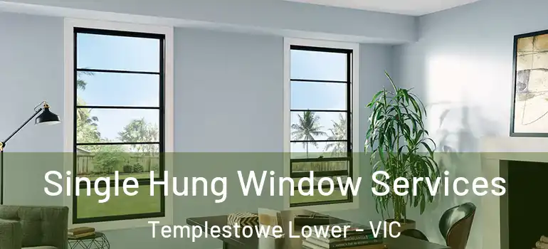  Single Hung Window Services Templestowe Lower - VIC