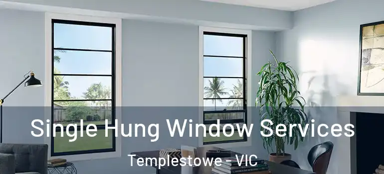  Single Hung Window Services Templestowe - VIC