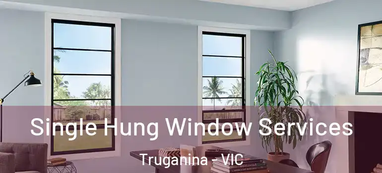 Single Hung Window Services Truganina - VIC