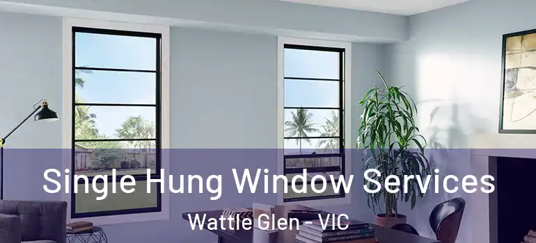 Single Hung Window Services Wattle Glen - VIC