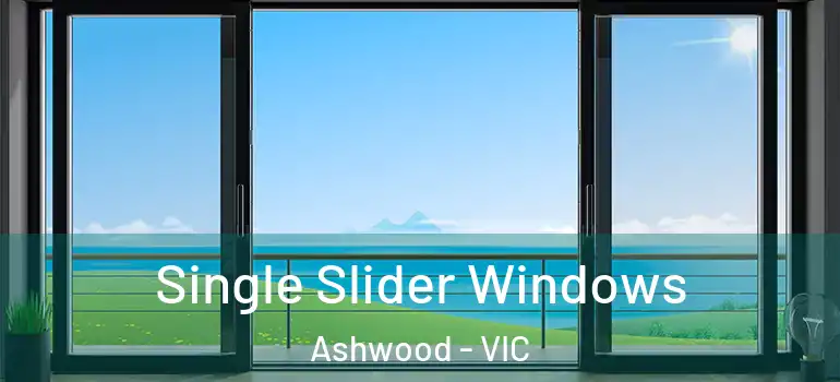 Single Slider Windows Ashwood - VIC