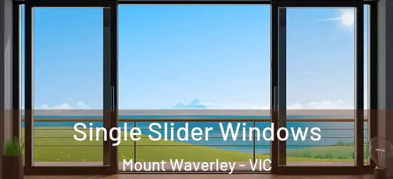 Single Slider Windows Mount Waverley - VIC