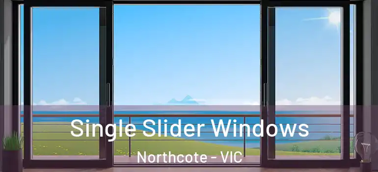  Single Slider Windows Northcote - VIC