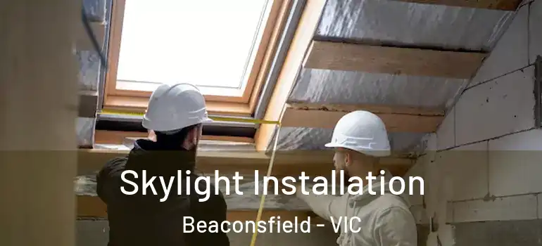  Skylight Installation Beaconsfield - VIC