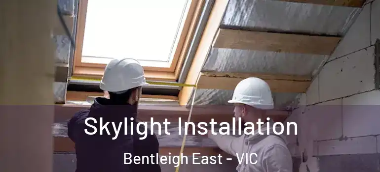 Skylight Installation Bentleigh East - VIC