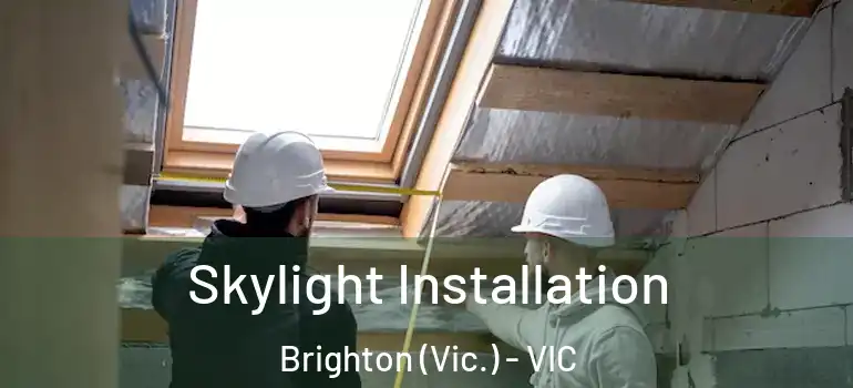 Skylight Installation Brighton (Vic.) - VIC
