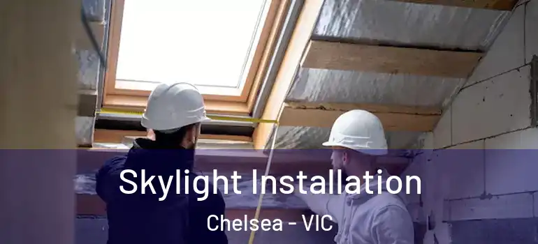 Skylight Installation Chelsea - VIC