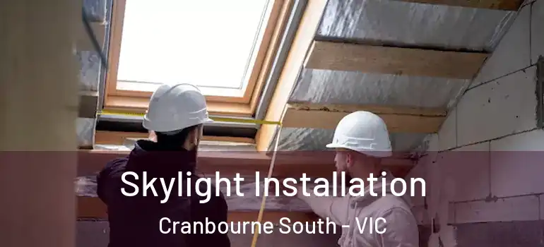 Skylight Installation Cranbourne South - VIC