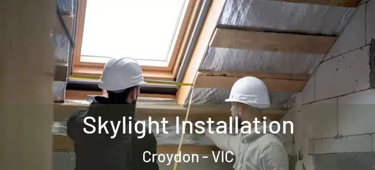 Skylight Installation Croydon - VIC