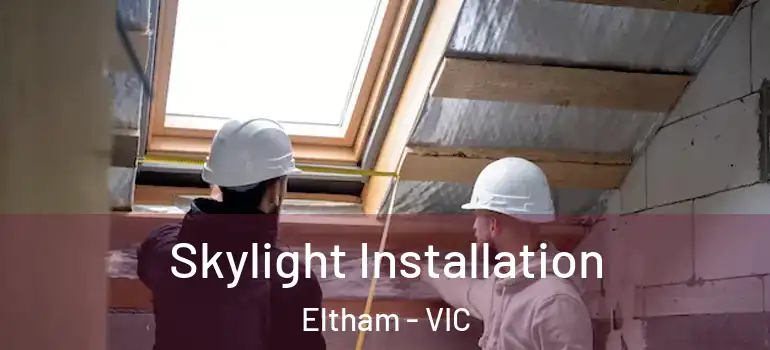  Skylight Installation Eltham - VIC