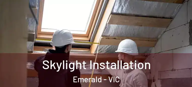  Skylight Installation Emerald - VIC