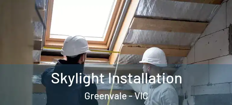 Skylight Installation Greenvale - VIC