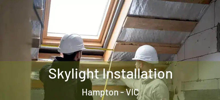 Skylight Installation Hampton - VIC