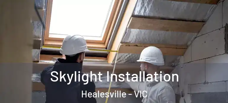  Skylight Installation Healesville - VIC