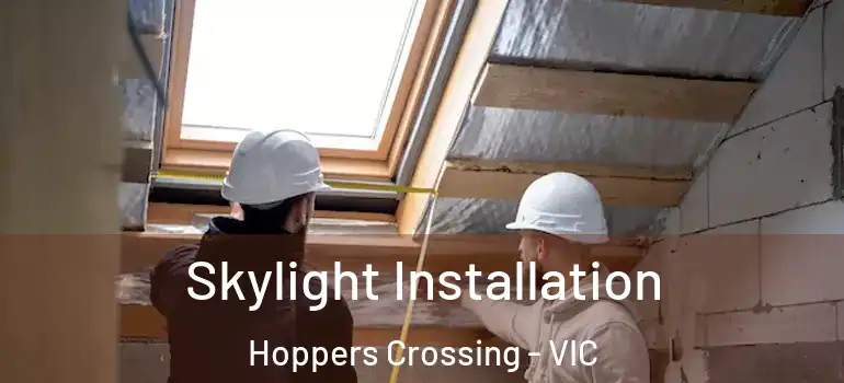 Skylight Installation Hoppers Crossing - VIC
