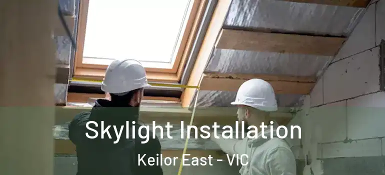 Skylight Installation Keilor East - VIC