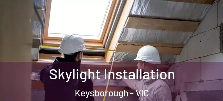  Skylight Installation Keysborough - VIC