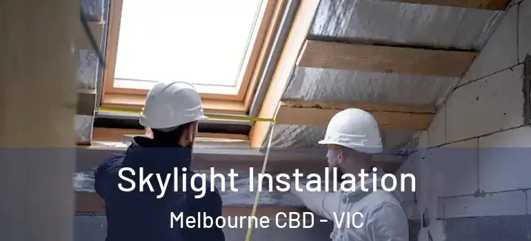 Skylight Installation Melbourne CBD - VIC