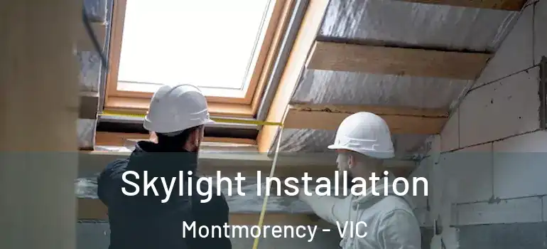 Skylight Installation Montmorency - VIC