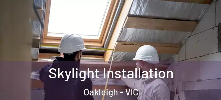 Skylight Installation Oakleigh - VIC