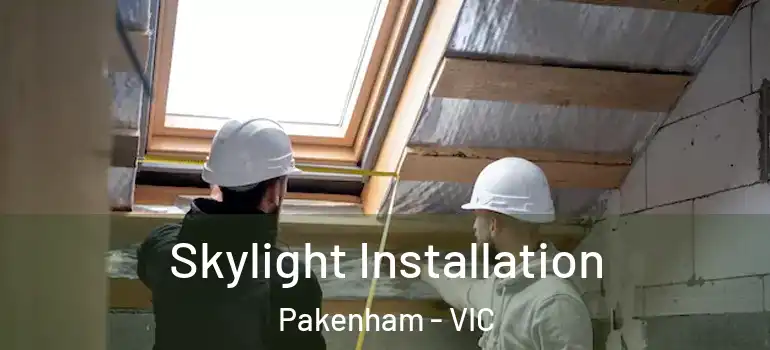 Skylight Installation Pakenham - VIC