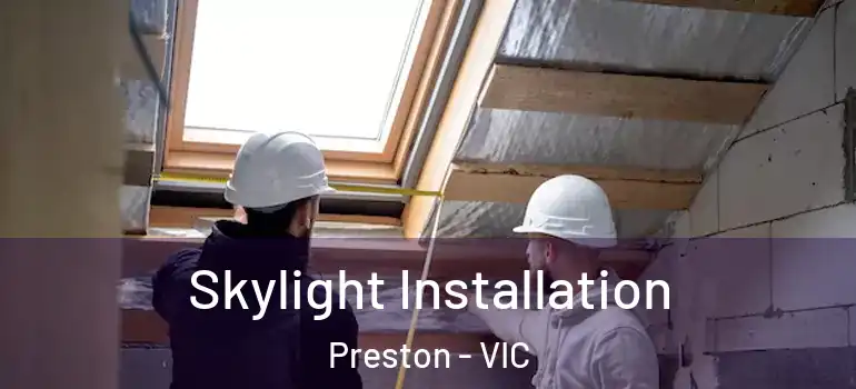 Skylight Installation Preston - VIC