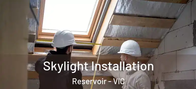 Skylight Installation Reservoir - VIC