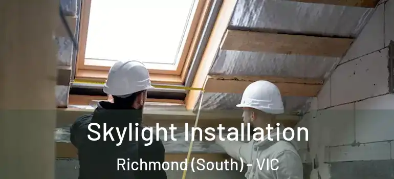 Skylight Installation Richmond (South) - VIC