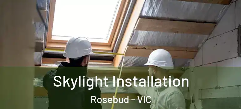 Skylight Installation Rosebud - VIC