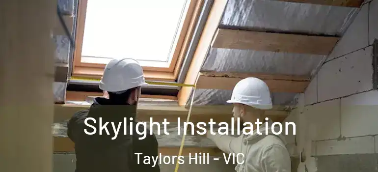 Skylight Installation Taylors Hill - VIC