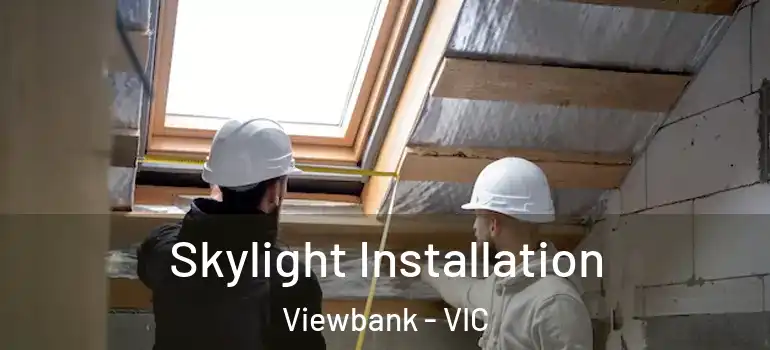 Skylight Installation Viewbank - VIC