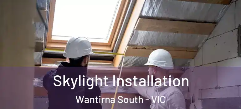  Skylight Installation Wantirna South - VIC