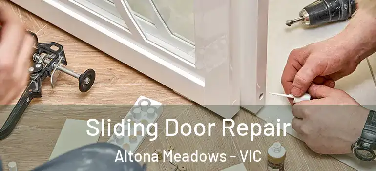  Sliding Door Repair Altona Meadows - VIC