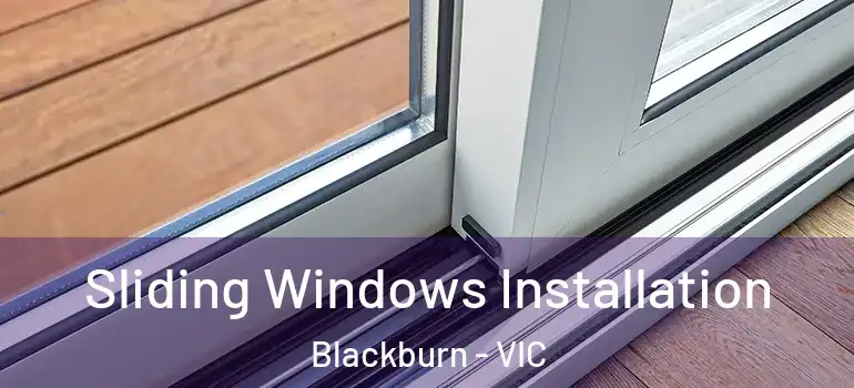  Sliding Windows Installation Blackburn - VIC