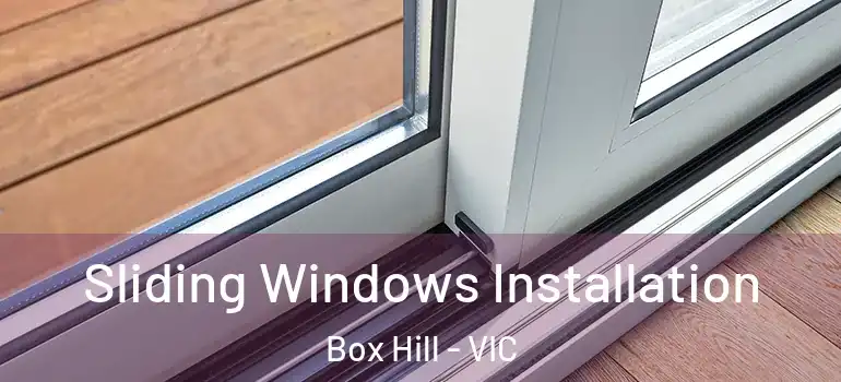  Sliding Windows Installation Box Hill - VIC