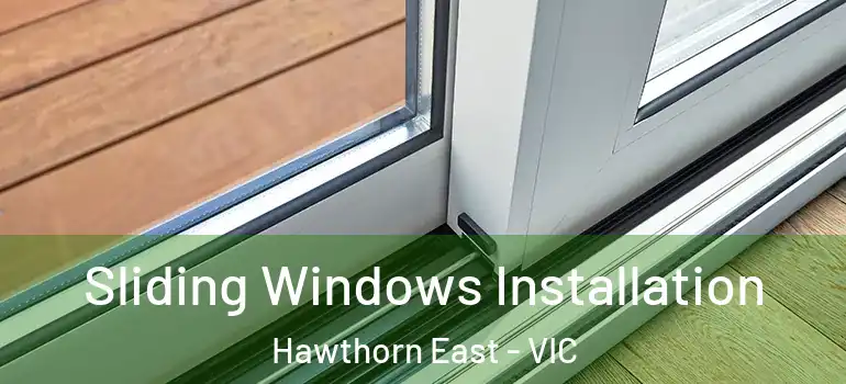  Sliding Windows Installation Hawthorn East - VIC