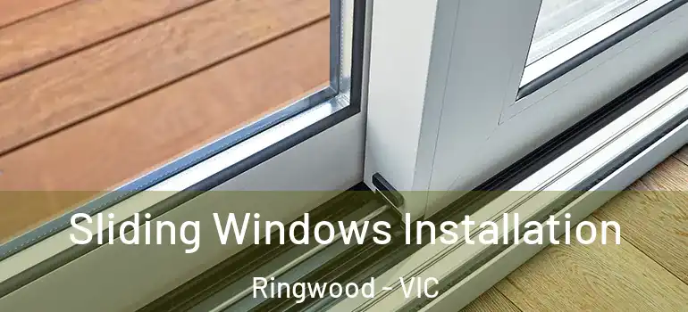 Sliding Windows Installation Ringwood - VIC
