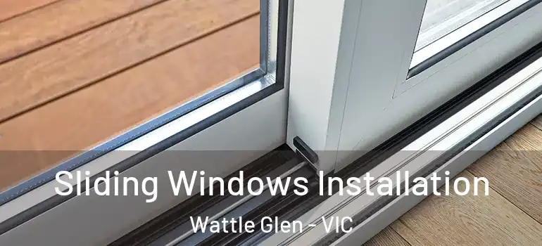 Sliding Windows Installation Wattle Glen - VIC