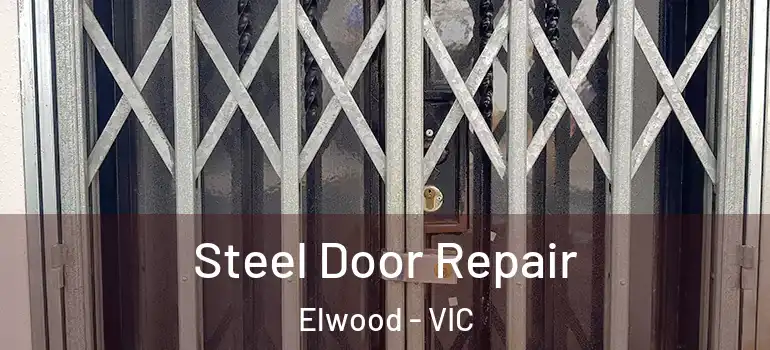 Steel Door Repair Elwood - VIC