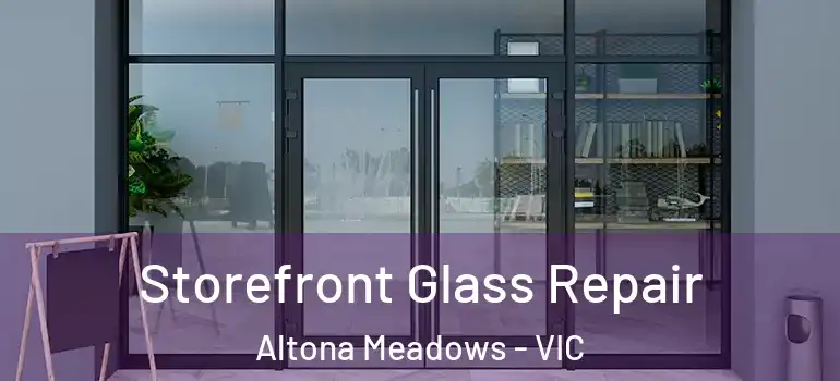 Storefront Glass Repair Altona Meadows - VIC