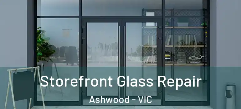 Storefront Glass Repair Ashwood - VIC