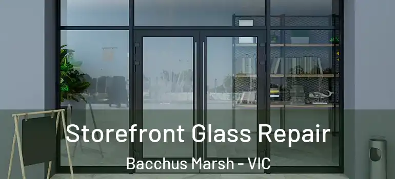  Storefront Glass Repair Bacchus Marsh - VIC
