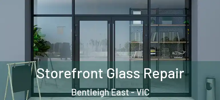 Storefront Glass Repair Bentleigh East - VIC