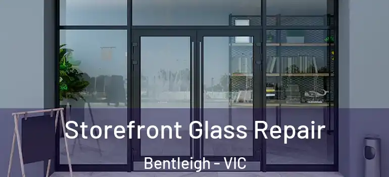 Storefront Glass Repair Bentleigh - VIC