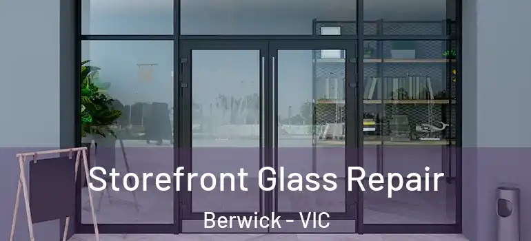  Storefront Glass Repair Berwick - VIC