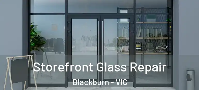 Storefront Glass Repair Blackburn - VIC