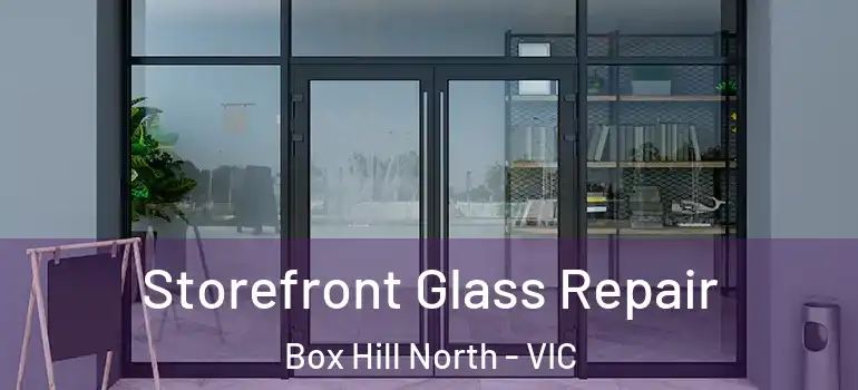 Storefront Glass Repair Box Hill North - VIC